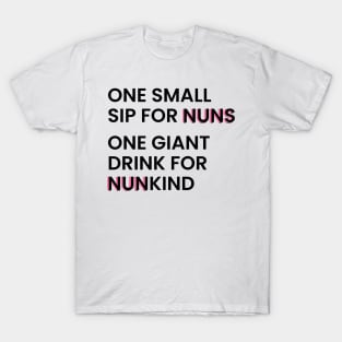 one small sip for nuns one giant drink for nunkind - warrior nun - netflix T-Shirt